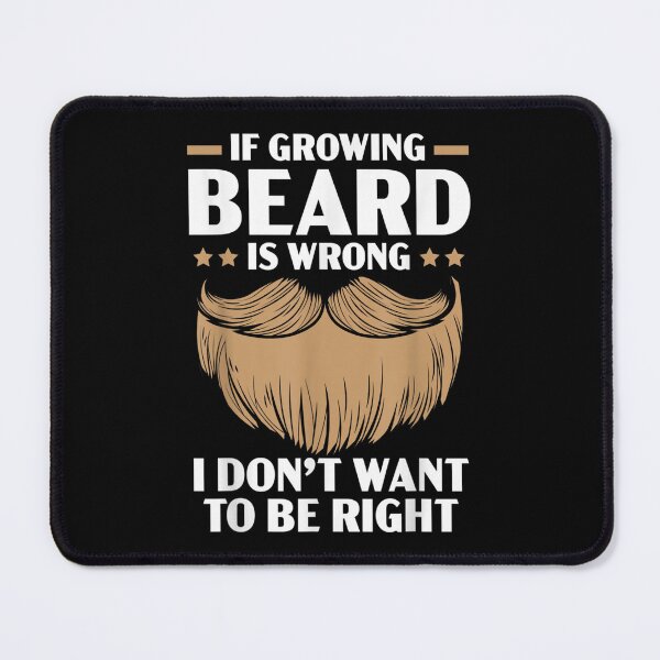 Item preview, Mens If Growing Beard Is Wrong I Don't Want To Be Right  designed and sold by aprilsav.