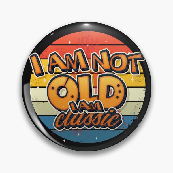 Item preview, I Am Not Old I Am Classic designed and sold by roleshop.