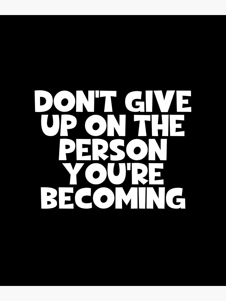 do-not-give-up-on-the-person-you-are-becoming-encouragement