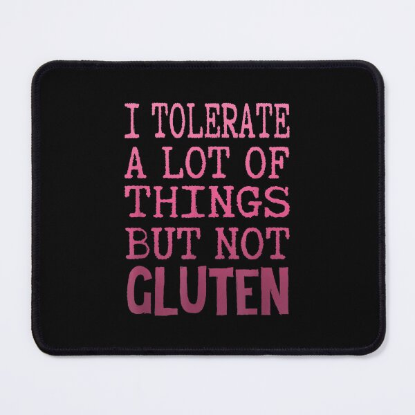 Item preview, I Tolerate A Lot Of Things But Not Gluten Celiac Coeliac designed and sold by amyadt77.
