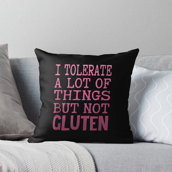 Item preview, I Tolerate A Lot Of Things But Not Gluten Celiac Coeliac  designed and sold by amyadt77.