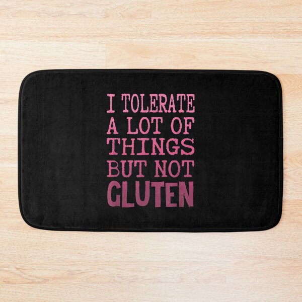 Item preview, I Tolerate A Lot Of Things But Not Gluten Celiac Coeliac  designed and sold by amyadt77.