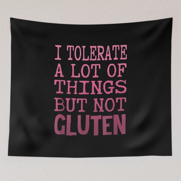 Item preview, I Tolerate A Lot Of Things But Not Gluten Celiac Coeliac  designed and sold by amyadt77.
