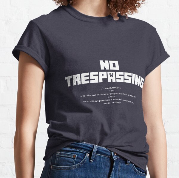 no trespassing Classic T-Shirt