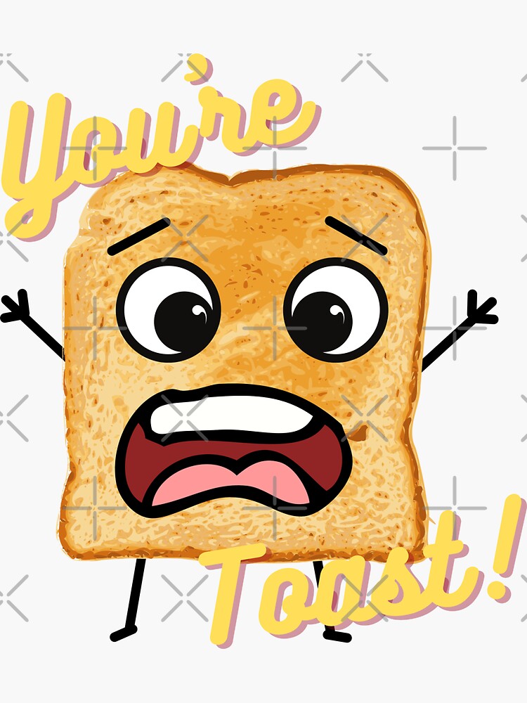"You're Toast!" Sticker by creativesbysheu Redbubble