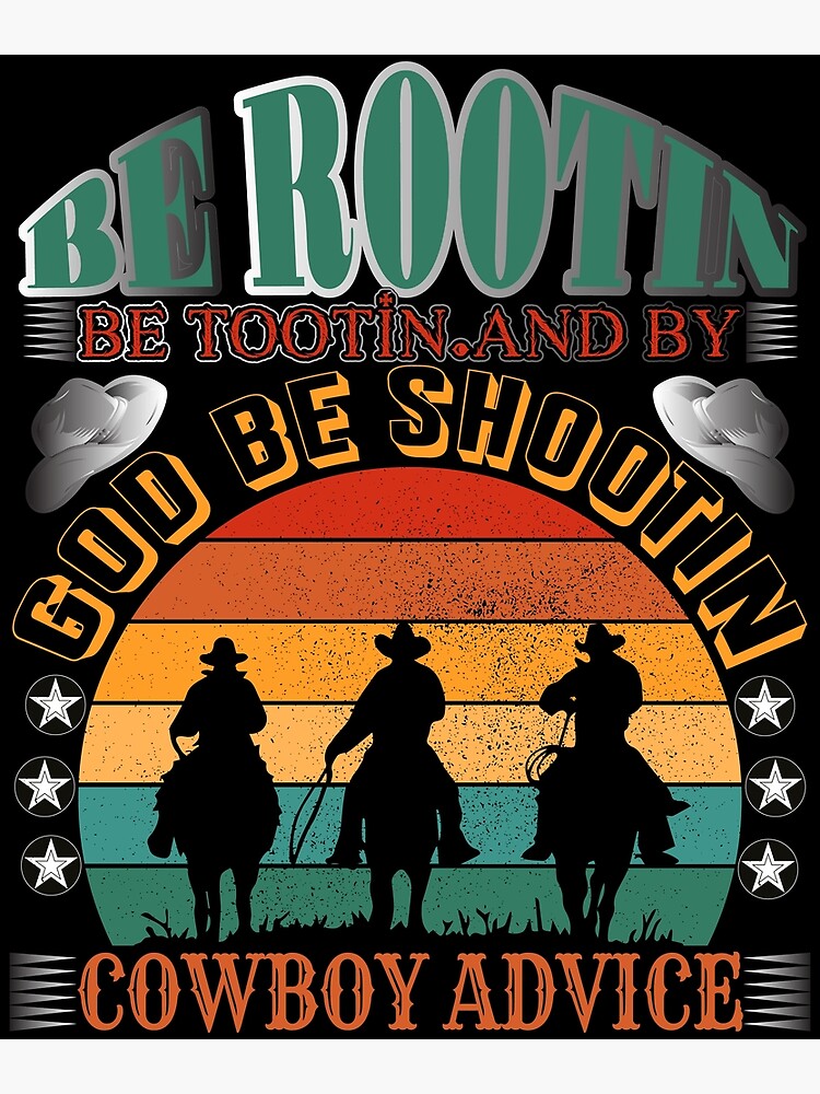 "Cowboy Advice be rootin be tootin and by god be shootin Vintage