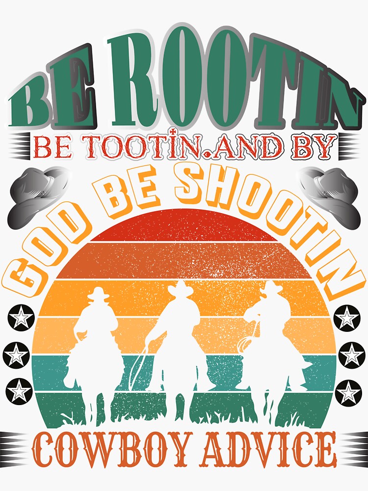 "Cowboy Advice be rootin be tootin and by god be shootin Vintage