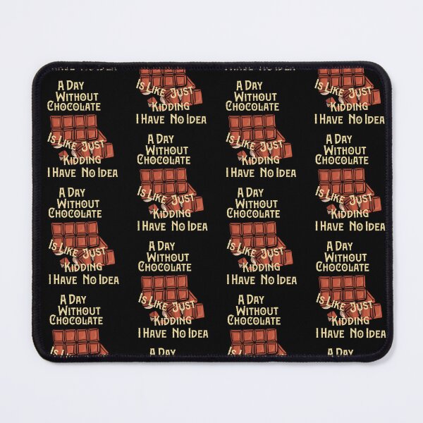 Item preview, Funny A Day Without Chocolate Is Like Just Kidding I Have No Idea,Cute Delicious Chocolate Lovers Gift,Awesome Chocolate Quote designed and sold by pedrored369.