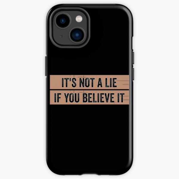 It's Not A Lie If You Believe It, Funny Quote iPhone Tough Case