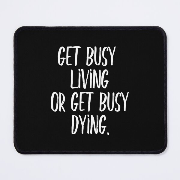 Item preview, Get busy living or get busy dying (white) designed and sold by didijuca.