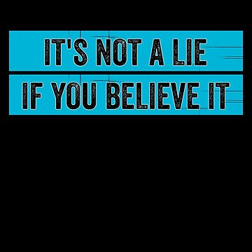 Artwork thumbnail, It's Not A Lie If You Believe It, Funny Quote by shirtcrafts
