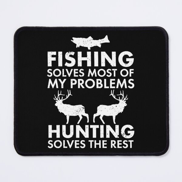 Item preview, Fishing Solves Most Of My Problems Hunting The Rest designed and sold by SanaiColton.