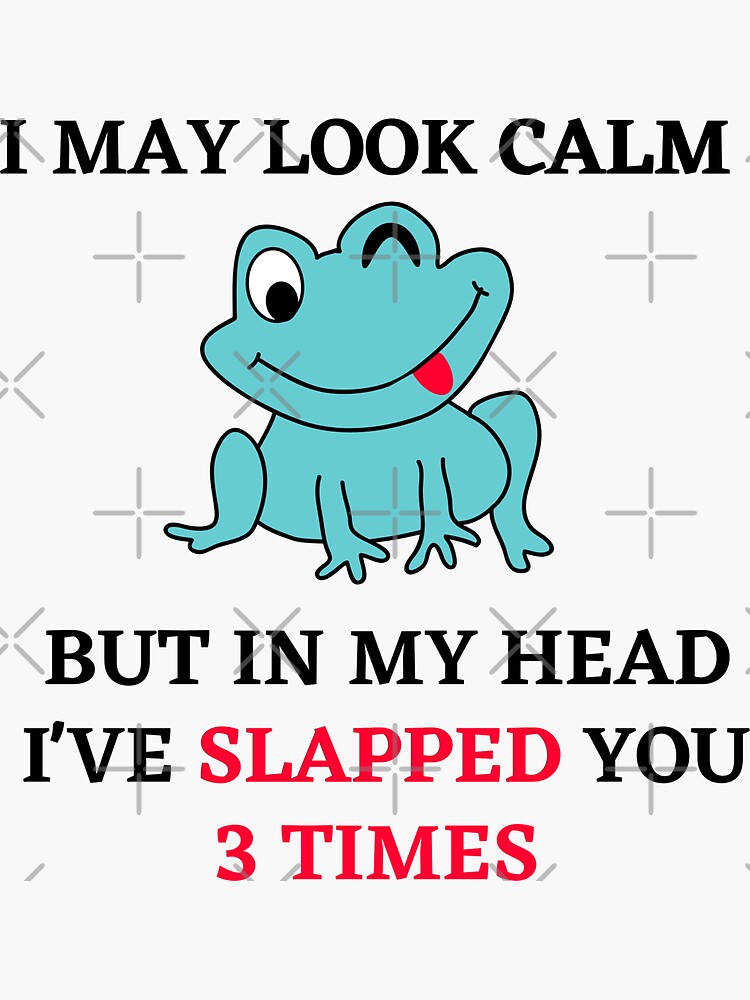 "I may look calm but in my head i've slapped you 3 times,funny quote" Sticker by behappysiempre ...