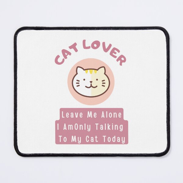 Item preview, Cat Lover Leave Me Alone I Am Only Talking To My Cat Today designed and sold by JINRANIN.