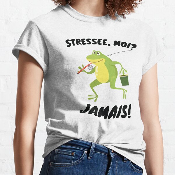 Stressee Moi Jamais Stressed Out Me Never Classic T-Shirt