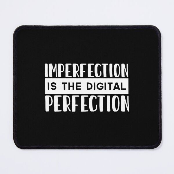 Item preview, Imperfection Is The Digital Perfection designed and sold by HitchD.