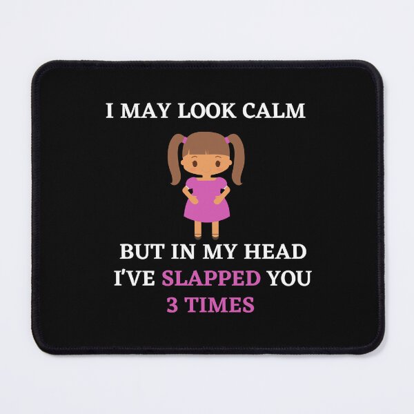 Item preview, I may look calm but in my head i've slapped you 3 times,funny quote designed and sold by behappysiempre.
