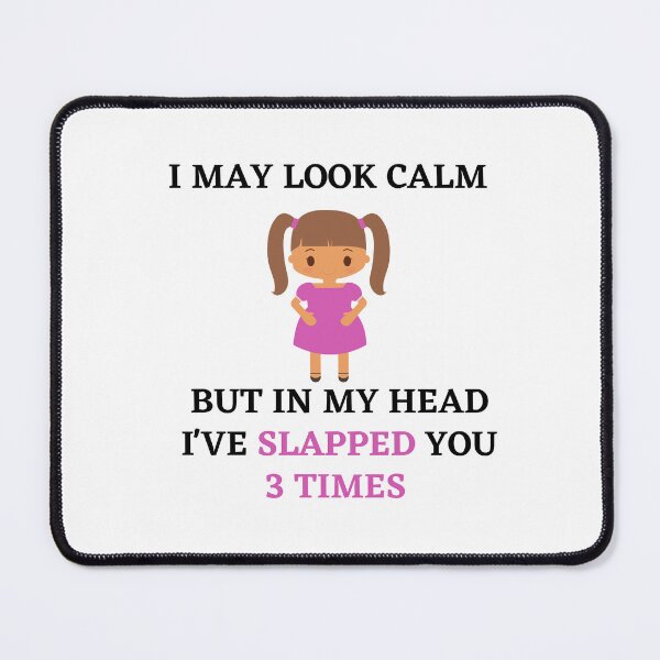 Item preview, I may look calm but in my head i've slapped you 3 times,funny quote designed and sold by behappysiempre.