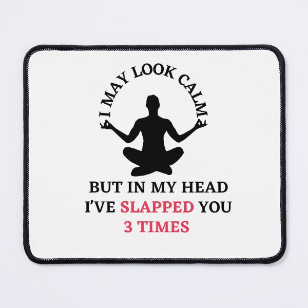 Item preview, I may look calm but in my head i've slapped you 3 times,funny quote designed and sold by behappysiempre.