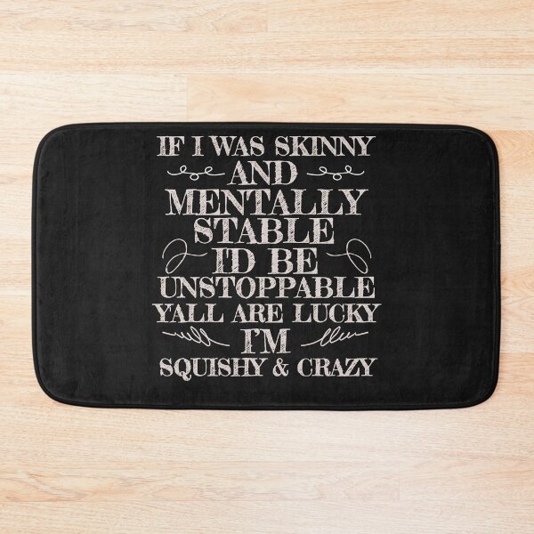 Item preview, If I was skinny and mentally stable I'd Be Unstoppable Funny designed and sold by MGHdesign.