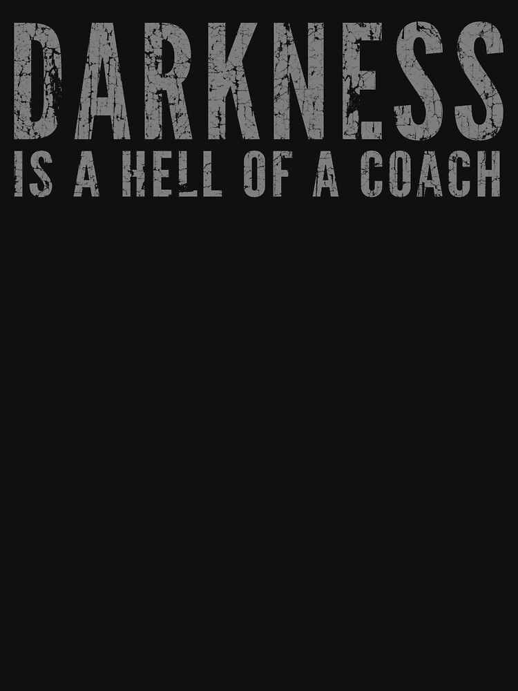 Darkness is a Hell of a Coach: Embracing Life’s Challenges