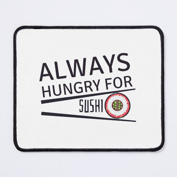 Item preview, Always hungry for SUSHI designed and sold by Y-Muqsit.