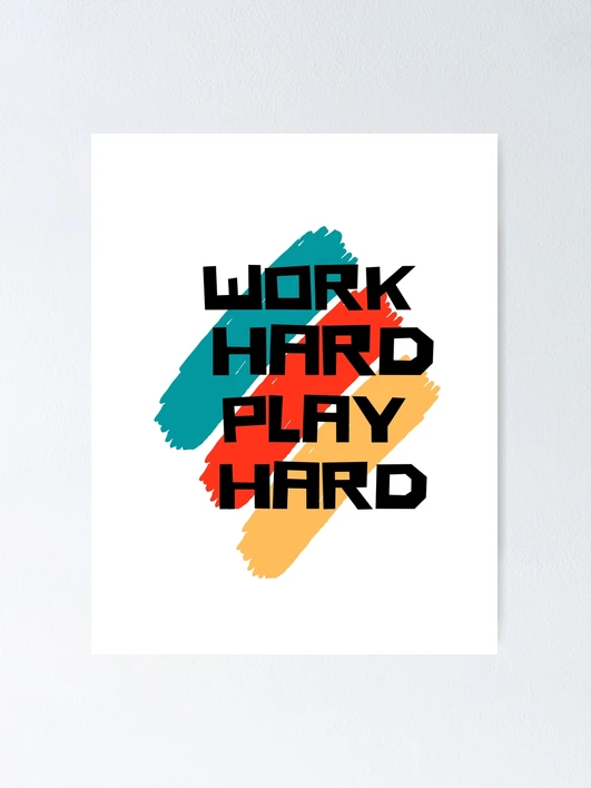 Work Hard Play Hard