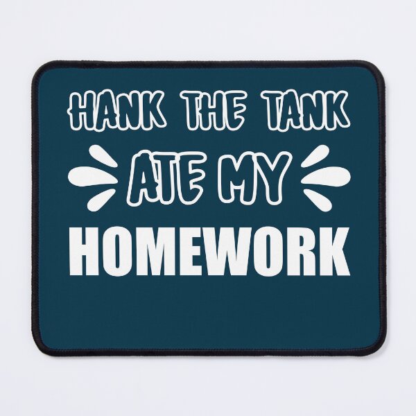 Item preview, HANK THE TANK ATE MY HOMEWORK FUNNY T-SHIRT designed and sold by OverbeeDesigns.
