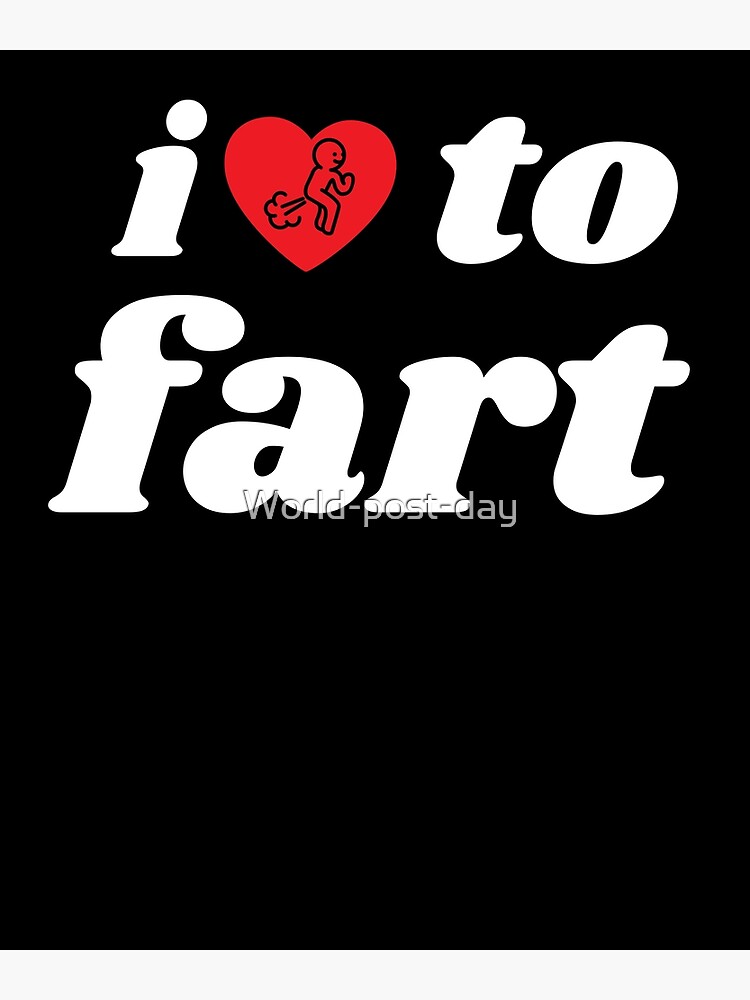 Funny Farting Saying I Love To Fart Sarcastic Dad Saying Poster For Sale By World Post Day 