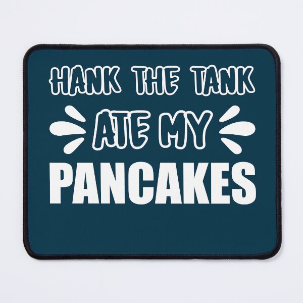 Item preview, HANK THE TANK ATE MY PANCAKES FUNNY T-SHIRT designed and sold by OverbeeDesigns.