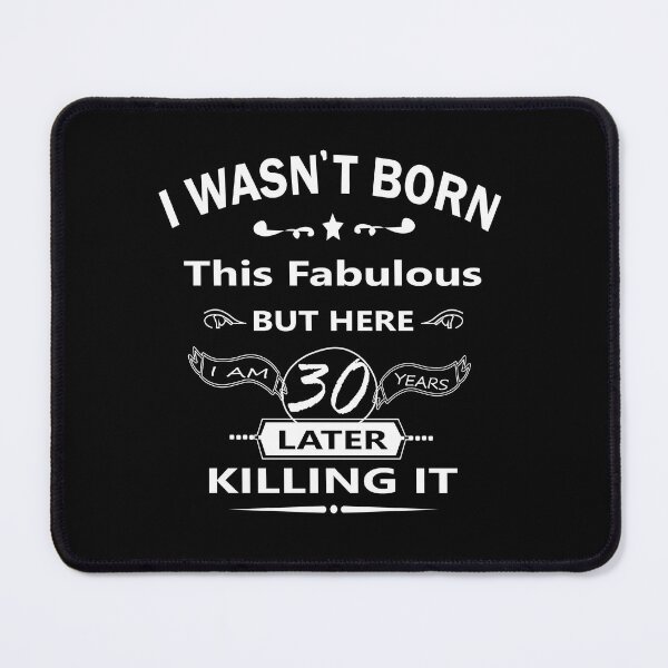 Item preview, i wasn't born this fabulous but here i am 30 years later killing it, 30th Birthday, I wasn't born this fabulous, Turning 30 in July, born in July 1992, Party designed and sold by SimoSaladain.
