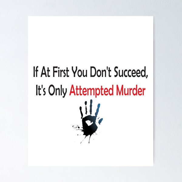 Item preview, If At First You Don't Succeed,It's Only Attempted Murder ,  designed and sold by AMERZAGUE DESIGN.