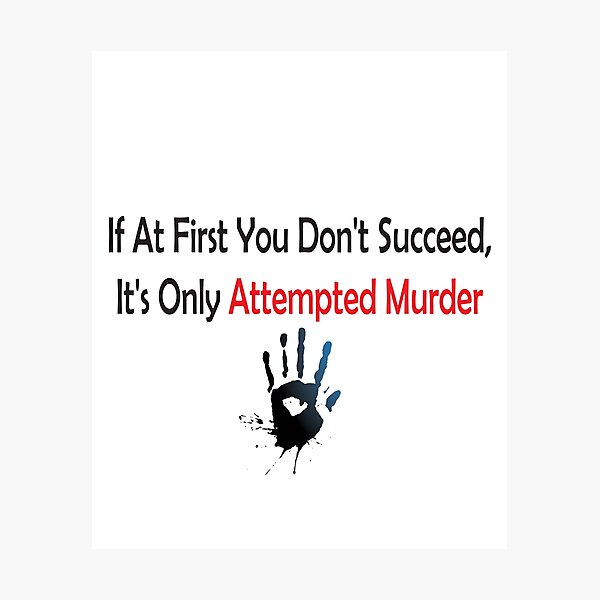 Item preview, If At First You Don't Succeed,It's Only Attempted Murder ,  designed and sold by AMERZAGUE DESIGN.