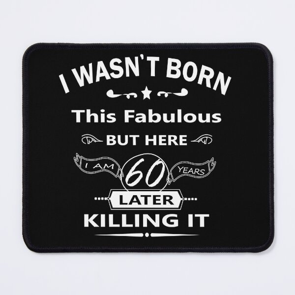 Item preview, i wasn't born this fabulous but here i am 60 years later killing it, 60th Birthday, I wasn't born this fabulous, Turning 60 in July, born in July 1962, Party designed and sold by SimoSaladain.