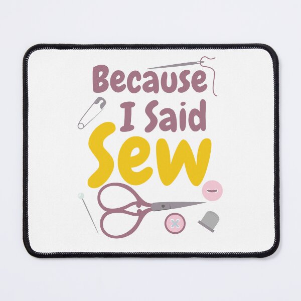 Item preview, Because I Said Sew Sewing Quote Seamstress Quilter Sewing Lover designed and sold by Tiny-Piggy.
