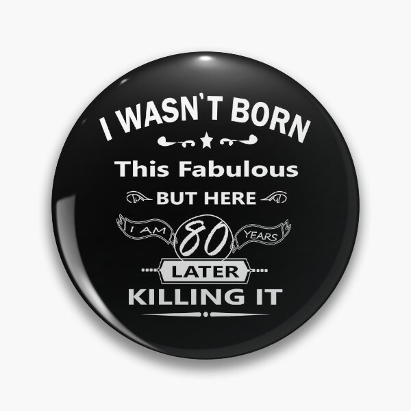 Item preview, i wasn't born this fabulous but here i am 80 years later killing it, 80th Birthday, I wasn't born this fabulous, Turning 80 in July, born in July 1942, Party designed and sold by SimoSaladain.