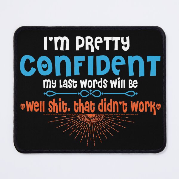 Item preview, I'm Pretty Confident My Last Words Will Be "well shit, that didn't work" designed and sold by TeeEagle.