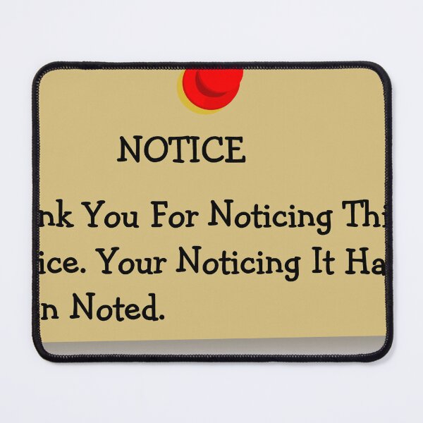 Item preview, Notice: Thank You For Noticing This Notice. Your Noticing It Has Been Noted. designed and sold by DistinguishedMe.