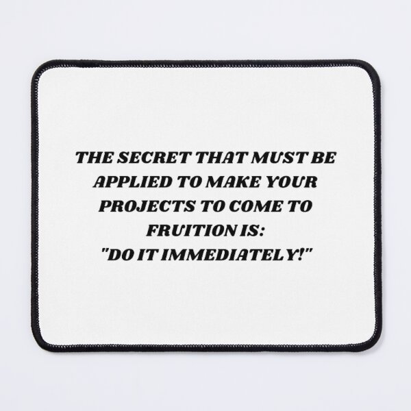 Item preview, The secret that must be applied to make your projects to come to fruition is:''do it immediately!'' designed and sold by Kuitoo.