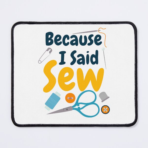 Item preview, Because I Said Sew Sewing Quote Seamstress Quilter Sewing Lover designed and sold by Tiny-Piggy.