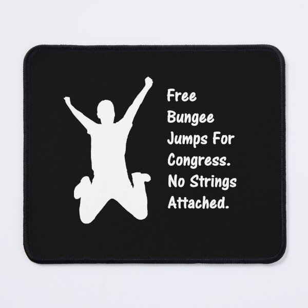 Item preview, Free Bungee Jumps For Congress. Not Strings Attached. designed and sold by DistinguishedMe.
