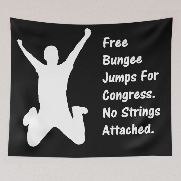 Item preview, Free Bungee Jumps For Congress. Not Strings Attached. designed and sold by DistinguishedMe.