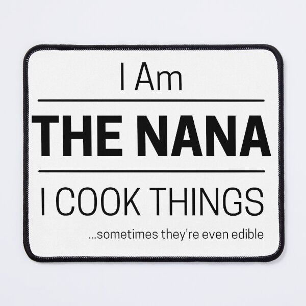Item preview, Funny Grandma Cooks Quote Saying, I Am The Nana, I Cook Things, Black Text designed and sold by hjsmith.