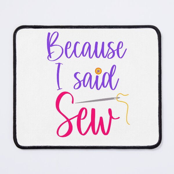 Item preview, Because I Said Sew Sewing Puns Sewer Quilter Sewing Lover designed and sold by Tiny-Piggy.