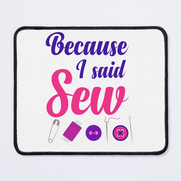Item preview, Because I Said Sew Sewing Quote Sewist Quilter Sewing Lover designed and sold by Tiny-Piggy.