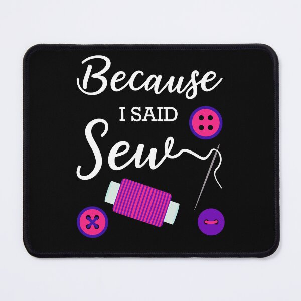 Item preview, Because I Said Sew Sewing Pun Fabricologist Quilter Sewing Lover designed and sold by Tiny-Piggy.