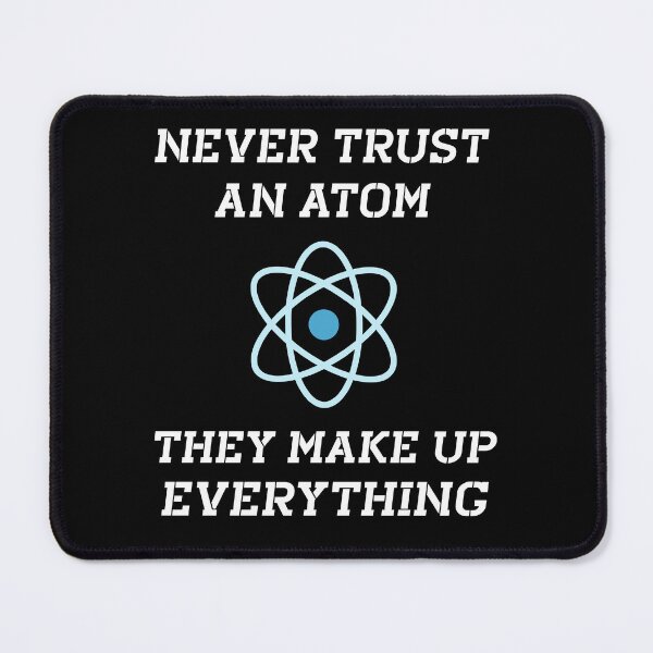 Item preview, Never Trust an Atom, They Make Up Everything | Funny Science Unisex T-Shirt designed and sold by ayoubker.
