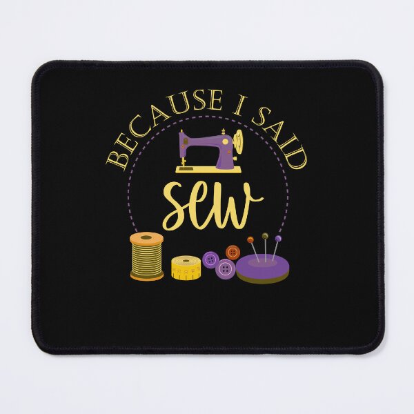Item preview, Because I Said Sew Funny Sewing Quote Fabricologist Seamstress Sewing Lover designed and sold by Tiny-Piggy.