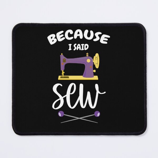 Item preview, Because I Said Sew Funny Sewing Quote Fabricologist Seamstress Sewing Lover designed and sold by Tiny-Piggy.