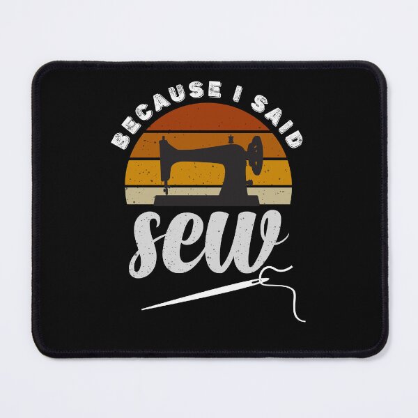 Item preview, Because I Said Sew Funny Sewing Quote Seamstress Sewing Lover designed and sold by Tiny-Piggy.